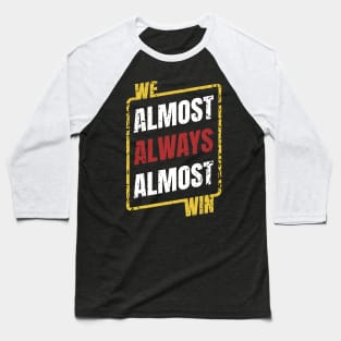 We Almost Always Almost Win Retro Baseball T-Shirt